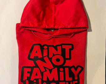 Anit no family like the one I got red hoodie.
