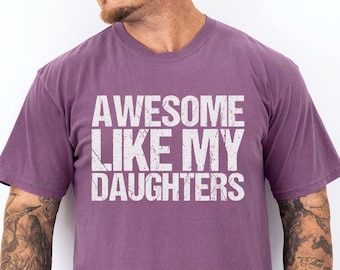 Awesome Like My Daughters Shirt, Comfort Colors Shirt, Daughters Father's Day Tee, Daughters Gift For Father, Dad Of Daughters Shirt 182986