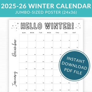 May include: A jumbo-sized 2025-26 winter calendar poster, measuring 24x36 inches. The calendar features a simple design with the text "HELLO WINTER!" at the top. It includes the months of December and January, with a circular graphic that says "INSTANT DOWNLOAD PDF FILE".
