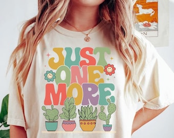 Just One More Plant Shirt, Plant Lady T-Shirt, Plant Lover Gift, Gardening Shirt, Plant Mom Shirt, Gardening Shirt, Gift For Her, Gardener