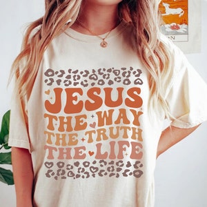 Faith Shirt, Christian shirt, Jesus The Way The Truth The Life Shirt, Christian Shirt, Jesus Gift, Jesus Shirt, Jesus Tee, Religious Gift
