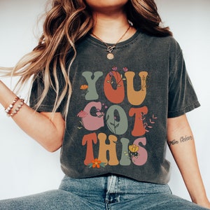 Cute Retro You Got This Shirt, Teacher Shirt, Positive Gift, Motivational Shirt, Encouraging Shirt, Gift For Her, Teacher Team Shirt