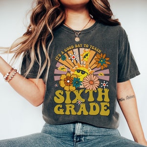 It&#39;s A Good Day To Teach Sixth Grade Shirt, Sixth Grade Teacher Shirts, 6th Teacher Back to School, 6th Grade Rainbow Shirt, School Shirt