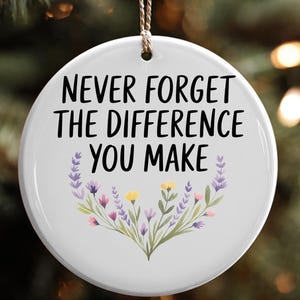Christmas Gift 2025 - Never Forget The Difference You Make Ornament - Gift for Teacher - Gift for Friend - Gift for Nurse