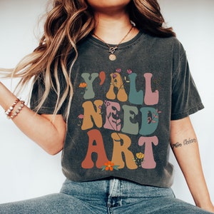 Art Teacher Gift, y&#39;all need art Shirt, Gift For Teacher, Teacher Shirt, Art Tshirt, Artist T-Shirt, Art Lover Tee, Art Shirt