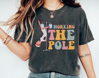 Working the Pole T-Shirt, Funny Emergency Room Nurse Rn Shirt, funny ICU Nurse tshirt, ER Ed Pole Dancing Birthday Squad gift