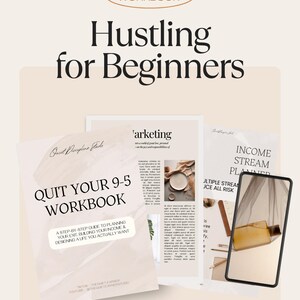 May include: A promotional image featuring a workbook titled "Hustling for Beginners." The image includes a workbook titled "Quit Your 9-5 Workbook" and a smartphone displaying a planner. The color scheme is neutral with text in black.