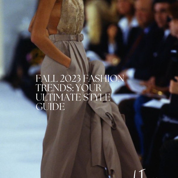 Fall 2023 Fashion Trends: Your Ultimate Style Guide