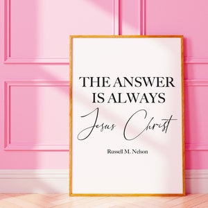 LDS Wall Art &quot;The Answer is Always Jesus Christ&quot; Russell M Nelson Quote Poster