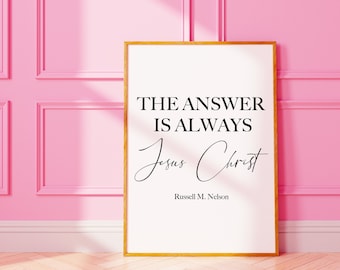 LDS Wall Art "The Answer is Always Jesus Christ" Russell M Nelson Quote Poster