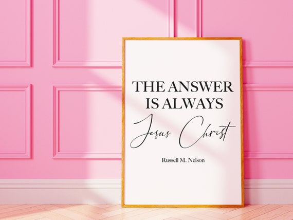 LDS Wall Art "The Answer is Always Jesus Christ" Russell M Nelson Quote Poster