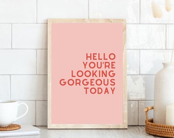 Hello Gorgeous Print, Positive Affirmation Print, Positive Quote Print, Pink Wall Art, Positive Energy Art, Motivational, DIGITAL DOWNLOAD