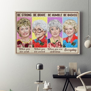 Be Strong When You Are Weak Be Brave When You Are Scared Framed Canvas, Unframed Poster, Golden Girls Canvas, Feminist Wall Decor