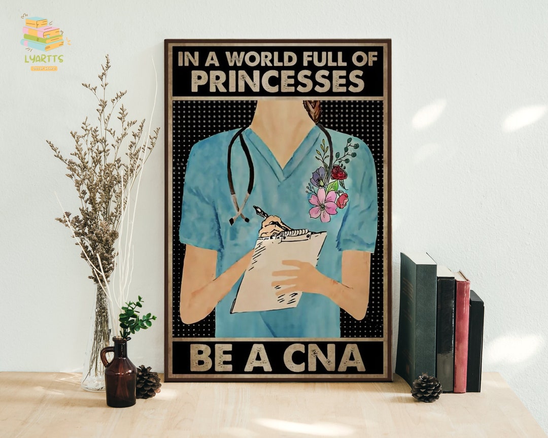 In A World Full of Princesses Be A CNA Framed Canvas, Unframed Poster