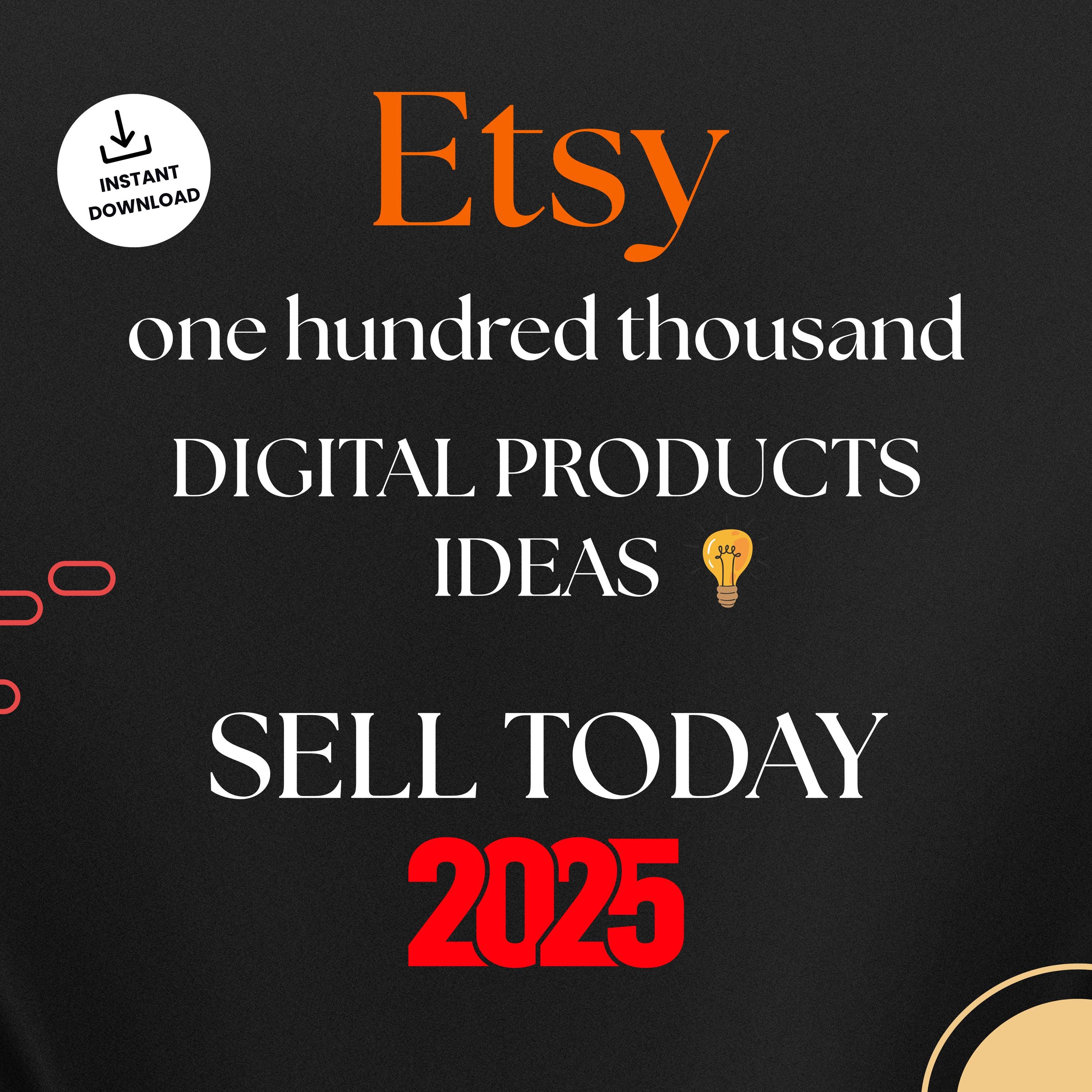 100,000+ Digital Product Ideas 2025 – Best Etsy Digital Downloads, Passive Income Ideas, Small Business to Start Today, Etsy Seller Guide