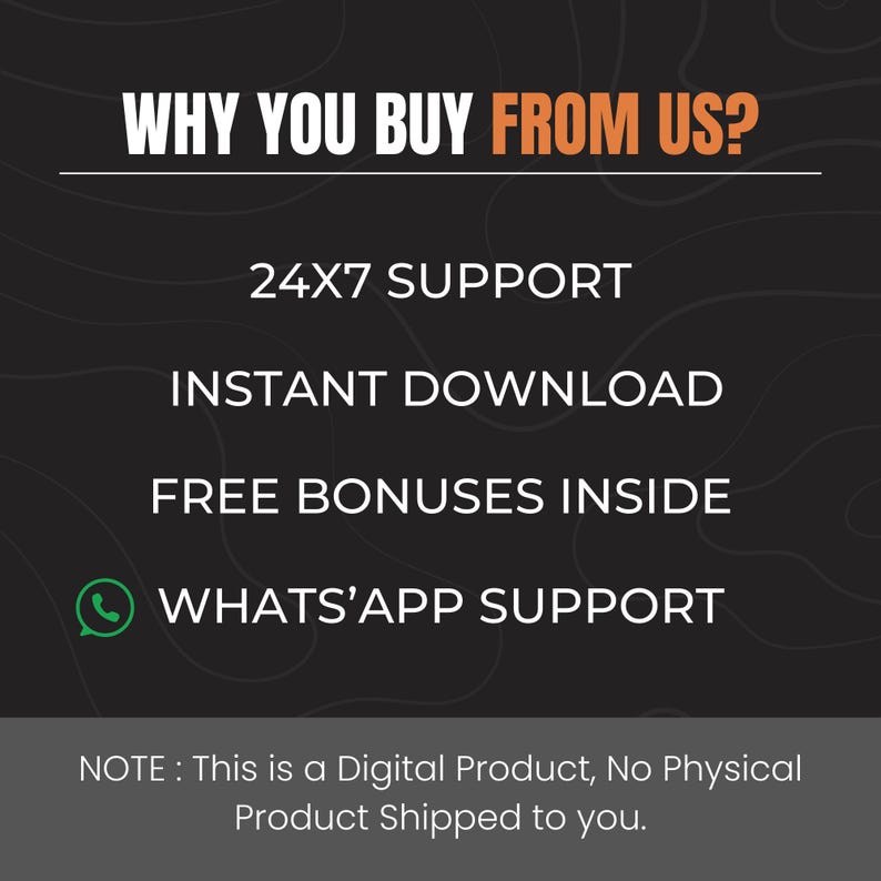 May include: A black and white graphic with the text "WHY YOU BUY FROM US?" in orange. Below the text are four bullet points: 24X7 SUPPORT, INSTANT DOWNLOAD, FREE BONUSES INSIDE, and WHATS'APP SUPPORT. The last line of text reads "NOTE: This is a Digital Product, No Physical Product Shipped to you."