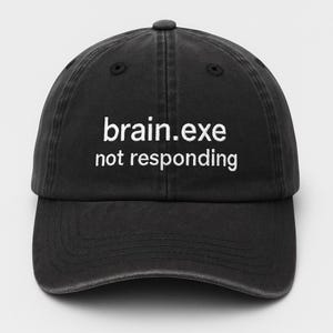 Custom Brain.exe Not Responding Embroidered Hat – Tech Humor Quote Cap, Relatable Gamer Dad Hat, Funny Embroidery Gift