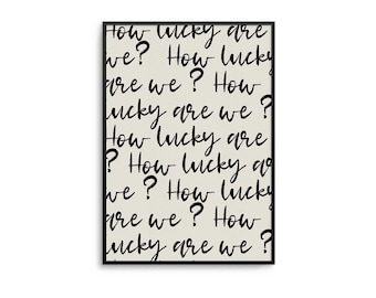 How Lucky Are We Script Print: Minimalist Quote Wall Art