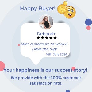 May include: A customer review graphic with the text "Happy Buyer!" and a thumbs-up emoji. The review is from Deborah, who gave a 5-star rating and wrote, "Was a pleasure to work & I love the rug!" The date is July 16, 2024.