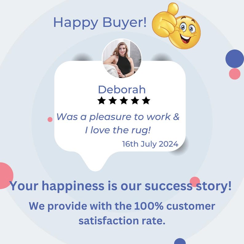 May include: A customer review graphic with the text "Happy Buyer!" and a thumbs-up emoji. The review is from Deborah, who gave a 5-star rating and wrote, "Was a pleasure to work & I love the rug!" The date is July 16, 2024.