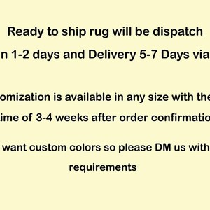 May include: Text on a light yellow background states: "Ready to ship rug will be dispatch within 1-2 days and Delivery 5-7 Days via DHL. Customization is available in any size with the lead time of 3-4 weeks after order confirmation. If you want custom colors so please DM us with your requirements."