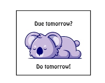 Due tomorrow? do tomorrow