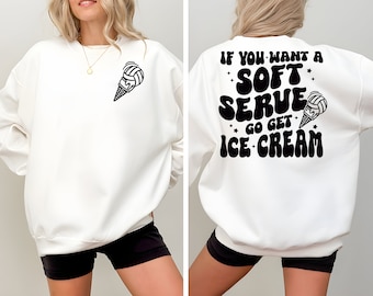 If You A Soft Serve Go Get Ice Cream Shirt ,Cute Volleyball Back and Front Sweatshirt, Volleyball Team Sweater, Volleyball Mom Gift Hoodie