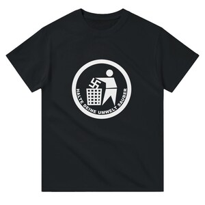 Halte deine Umwelt sauber Unisex T-Shirt – Gildan® 5000 – Politisches Statement Shirt – Größen S bis 5XL