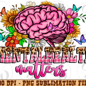 Mental Health Matters Beautiful Brain and Flowers Png, Mental Health png, Mental Health Matters png,Digital Download,Sublimation Design