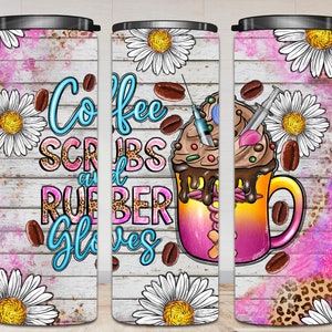 Coffee scrubs and rubber gloves 20oz tumbler png sublimation design download, western tumbler png, Nurse tumbler png, sublimate download