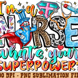 I&#39;m a Nurse what&#39;s your superpower png sublimation design download, Nurse png, Nurse life png, Nursing png, sublimate designs download