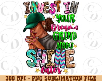 Invest In Your Dream Grind Now Shine Later png sublimation design download, afro woman png, African American png, sublimate designs download