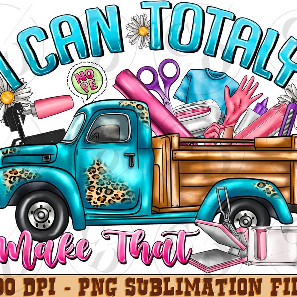 Small business i can totally make that Truck png sublimation design download, small business owner, boss babe, sublimate designs download