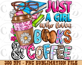 Girl Loves Books and Coffee PNG, Sublimation Design (Digital Download)