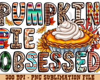Pumpkin Pie Obsessed Png, Fall Sublimation Design (Digital Download)
