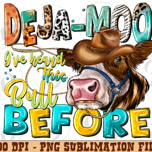 Deja-Moo I&#39;ve Heard Tih Bull Before png, heifer cow png, hand drawn cow png, western cow png, sublimate download,Sublimation Design,Western