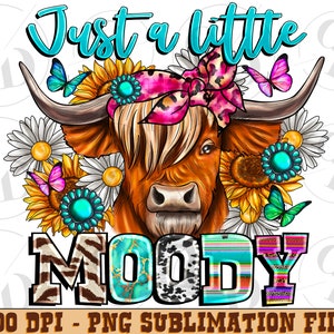 Just a little moody png sublimation design download, western cow png, long hair cow png, sunflower cow png, sublimate designs download