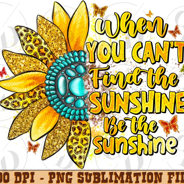 When You Cant Find the Sunshine Be the Sunshine Svg - Etsy