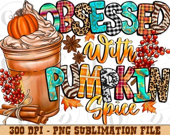 Obsessed With Pumpkin Spice Png, Fall Sublimation Design (Digital Download)