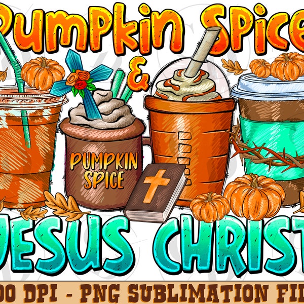 Pumpkin Spice Jesus Christ PNG, Fall Thanksgiving Sublimation