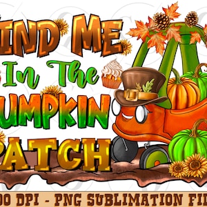 May include: A digital illustration of a pumpkin patch scene with a red wagon, pumpkins, and the text "Find Me In The Pumpkin Patch".