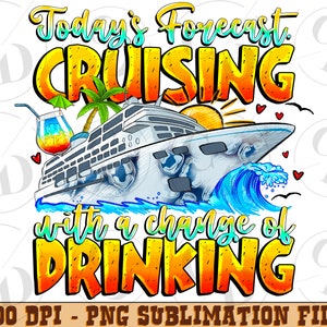 Today Forecast Cruising With A Change Of Drinking Png Sublimation Design,Cruise Design Png,Cruise Drink,Cruise Trip,Instant Download