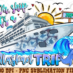 Oh Ship A 2024 Alaskan Trip Png Sublimation Design, Cruise 2024, Cruise Design, Alaskan Trip, Cruise Trip, Drinking, Instant Download