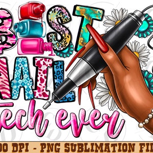 May include: A colorful graphic design with the text "Best Nail Tech Ever" featuring a hand holding a nail drill, nail polish bottles, and daisies.