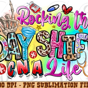 Day shift CNA png sublimation design download, Rocking the day shift CNA life png,Certified nursing assistant png,sublimate designs download