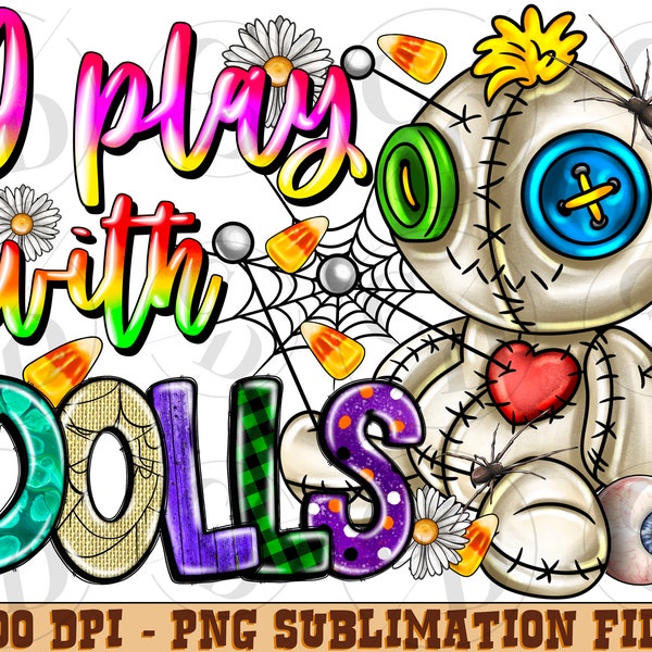 Play with Dolls Png Sublimation Design, voodoo Png, petty Png, Digital Download, halloween PNG, witchy png, manifest png, Ghost png