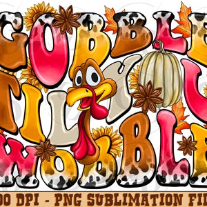 May include: Gobble Til You Wobble Thanksgiving sublimation design featuring a cartoon turkey, pumpkins, sunflowers, and fall leaves. The design is in a colorful cartoon style with a cow print background.