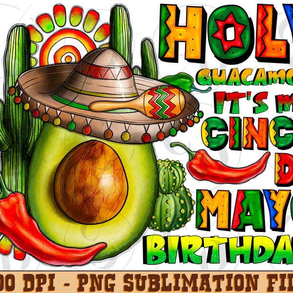 Holy Guacamole It's My Cinco De Mayo Birthday Png, sublimation design, Mexican Day, Mexican png, cinco de mayo png, Fiesta, Digital download