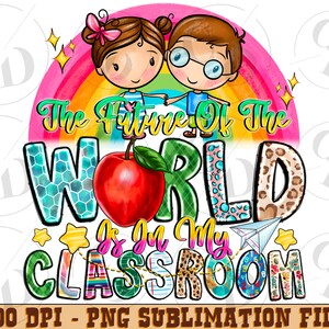 The future of the world is in my classroom png sublimation design download, Teacher&#39;s Day png, Teacher life png, sublimate download