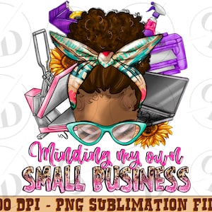 Afro messy bun minding my own small business png sublimation design download, small business owner png, boss png, sublimate designs download